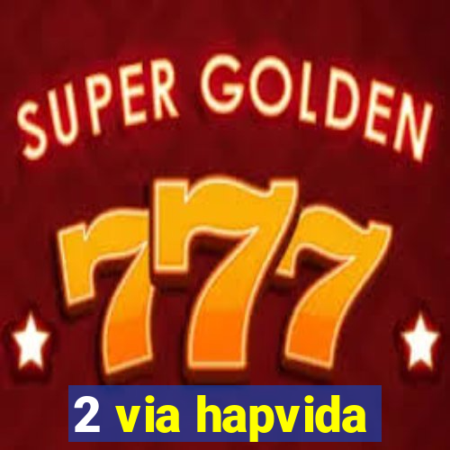 2 via hapvida